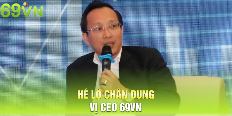 Hé lộ chân dung vị CEO 69vn