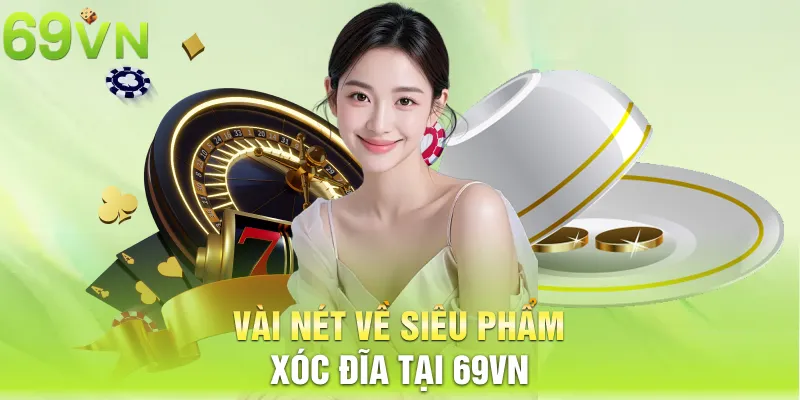 vai net ve sieu pham xoc dia tai 69vn 14 11zon Vài nét về siêu phẩm Xóc đĩa tại 69vn