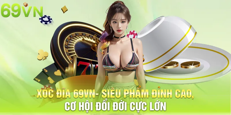 xoc dia 69vn sieu pham dinh cao co hoi doi doi cuc lon 15 11zon xóc đĩa 69vn
