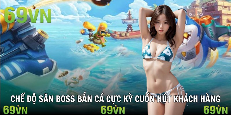 Chế độ săn boss bắn cá cực kỳ cuốn hút khách hàng