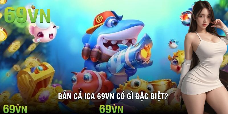 ban ca ica 69vn co gi dac biet Tìm hiểu game hay bắn cá ICA