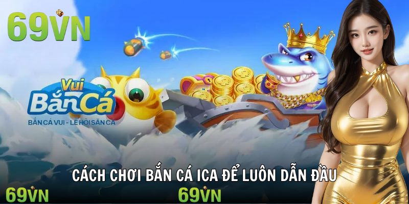 cach choi ban ca ica 69vn Người chơi áp dụng chiến thuật góc bắn