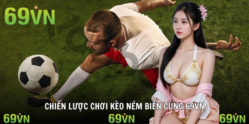 chien luoc choi keo nem bien 69vn Chiến lược chơi kèo ném biên