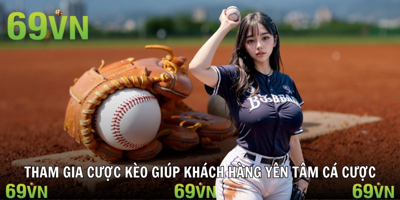 keo bong chay tham gia Tham gia cược kèo giúp khách hàng yên tâm cá cược