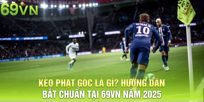 keo phat goc la gi huong dan bat chuan tai 69vn nam 2025 3 11zon kèo phạt góc